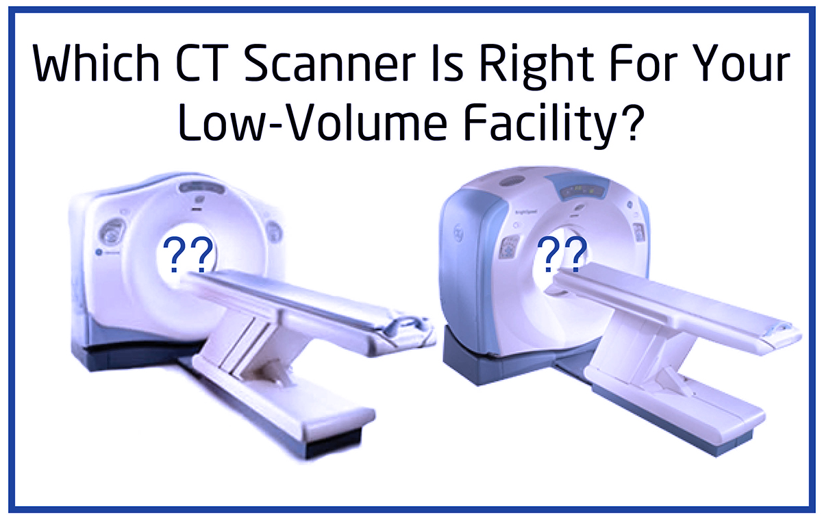 Which CT Scanner Is Right For Your LowVolume Facility?